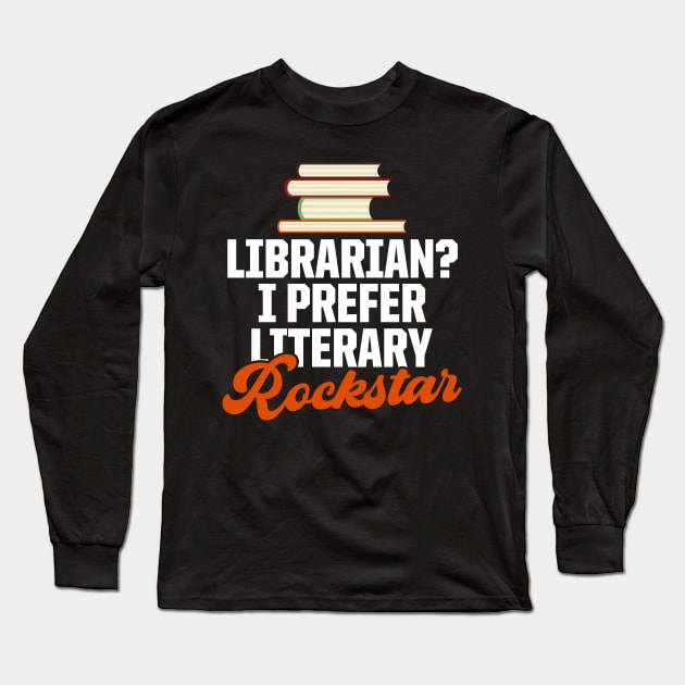 Literary Rockstar Design for Librarians Librarian Gift Long Sleeve T-Shirt by InnerMagic